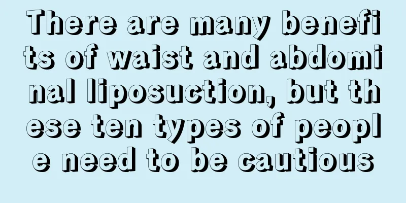 There are many benefits of waist and abdominal liposuction, but these ten types of people need to be cautious