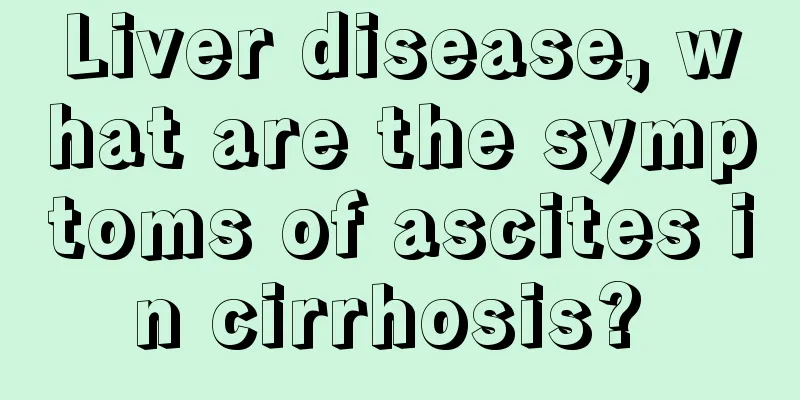 Liver disease, what are the symptoms of ascites in cirrhosis? 