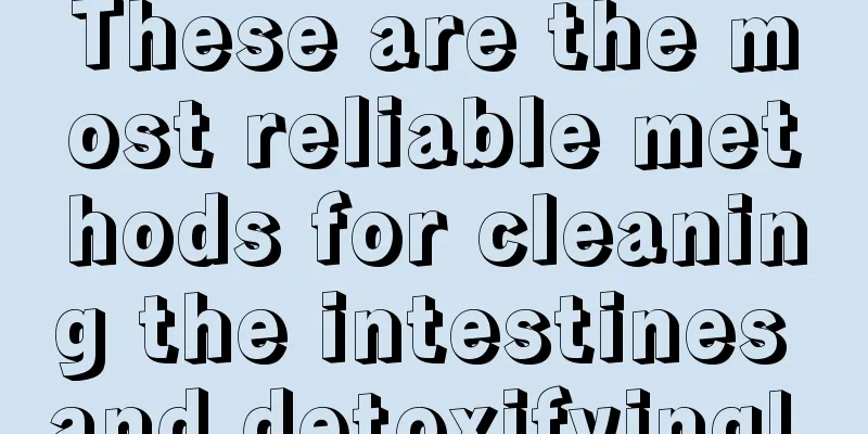 These are the most reliable methods for cleaning the intestines and detoxifying! 