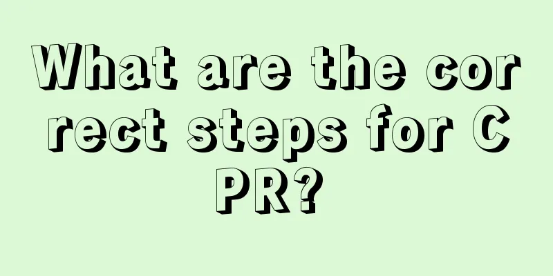 What are the correct steps for CPR? 