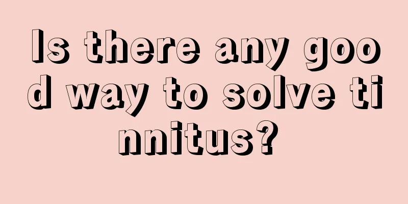 Is there any good way to solve tinnitus? 