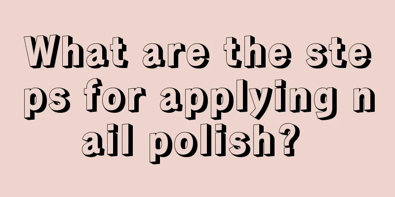 What are the steps for applying nail polish? 