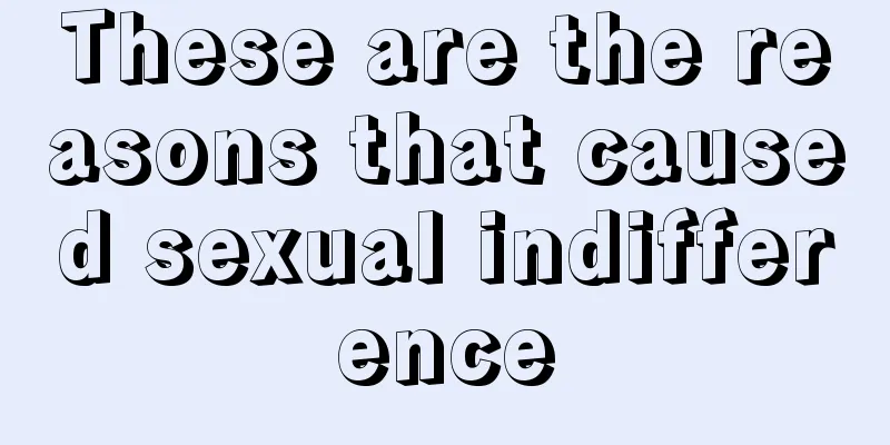 These are the reasons that caused sexual indifference
