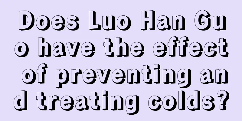Does Luo Han Guo have the effect of preventing and treating colds?