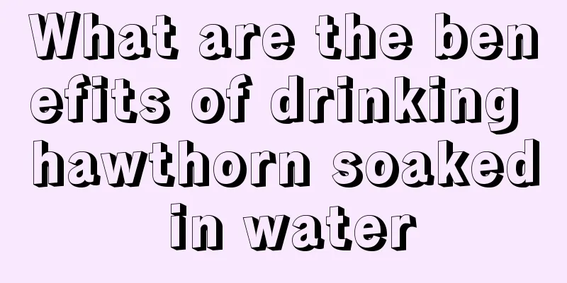 What are the benefits of drinking hawthorn soaked in water