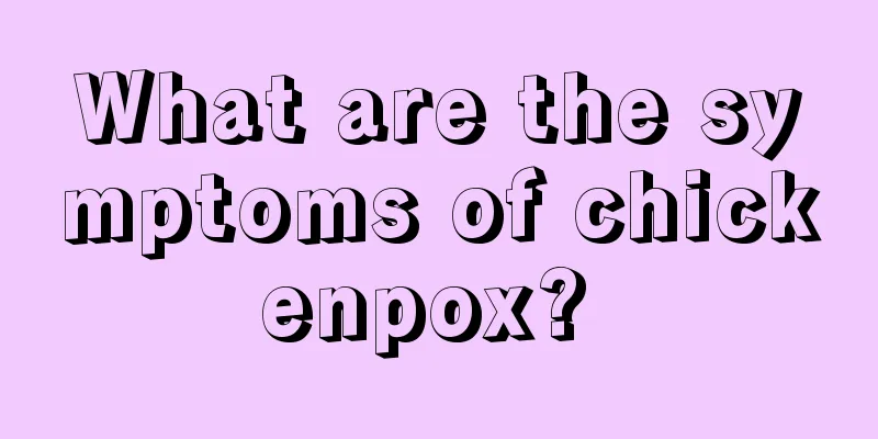 What are the symptoms of chickenpox? 