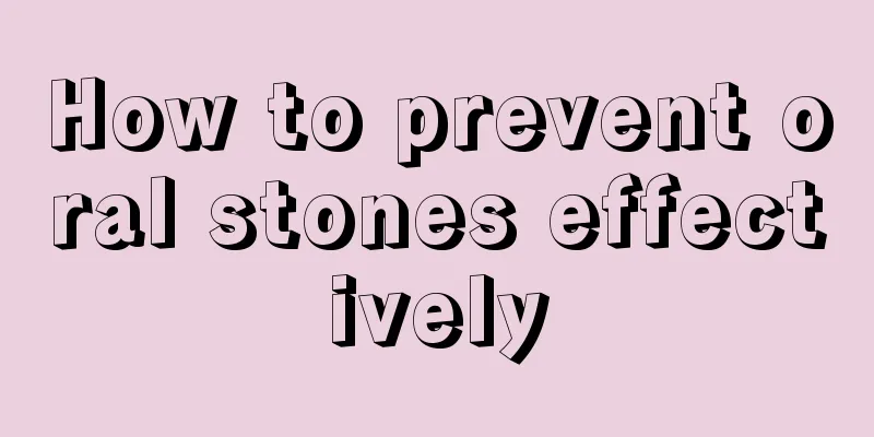 How to prevent oral stones effectively