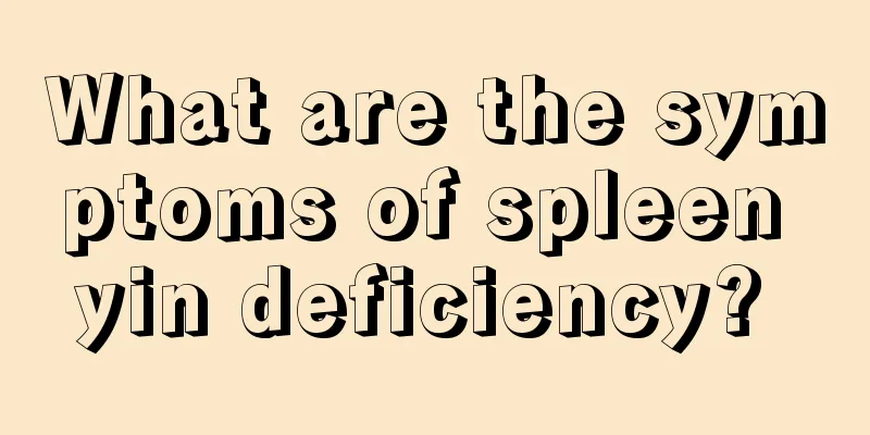 What are the symptoms of spleen yin deficiency? 