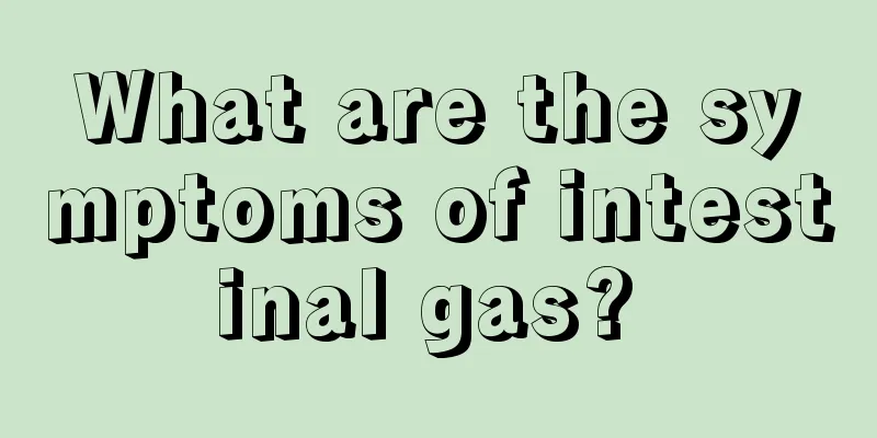 What are the symptoms of intestinal gas? 