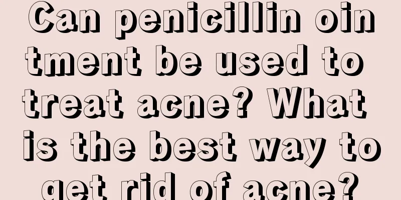 Can penicillin ointment be used to treat acne? What is the best way to get rid of acne? 