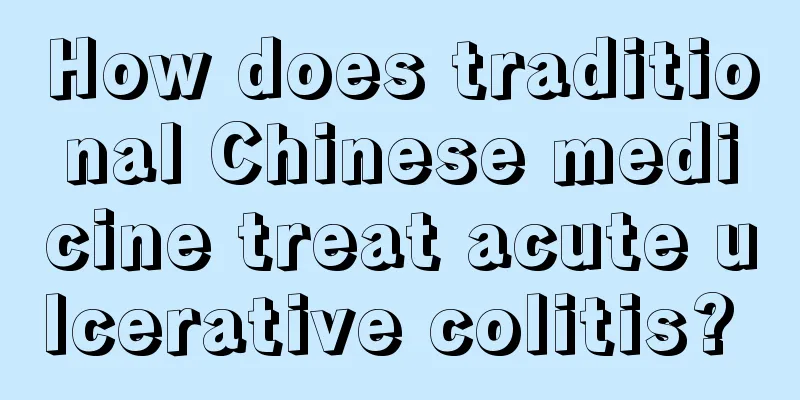 How does traditional Chinese medicine treat acute ulcerative colitis? 