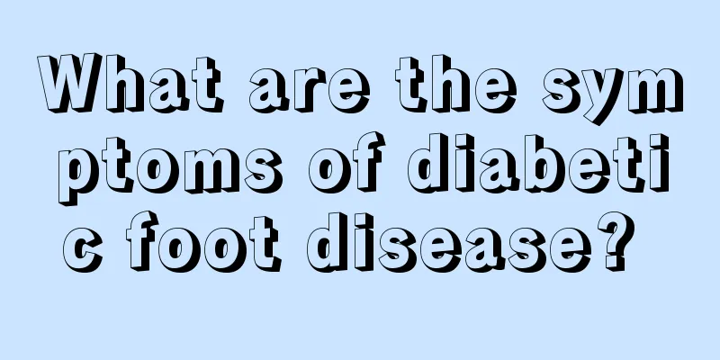 What are the symptoms of diabetic foot disease? 