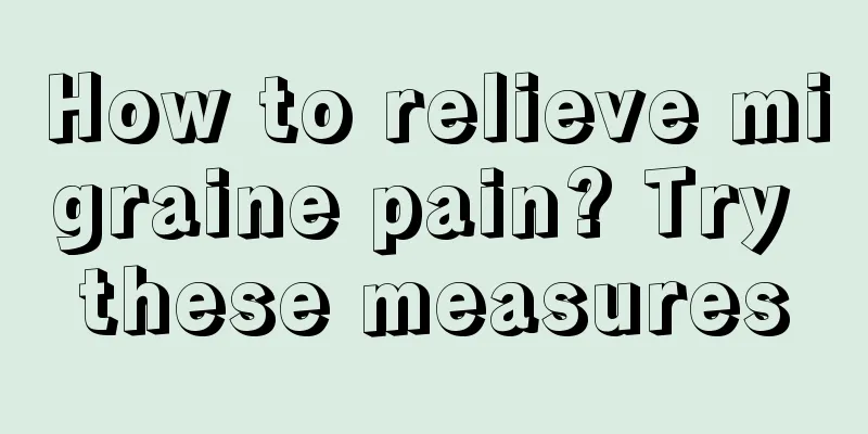 How to relieve migraine pain? Try these measures