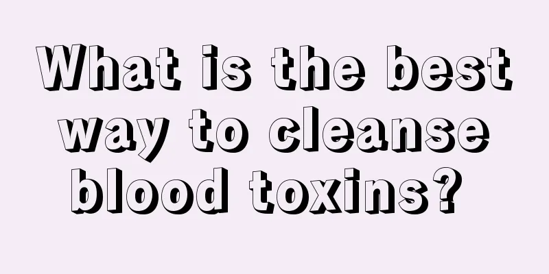 What is the best way to cleanse blood toxins? 