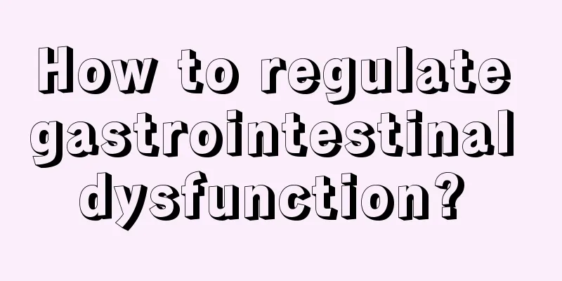 How to regulate gastrointestinal dysfunction? 