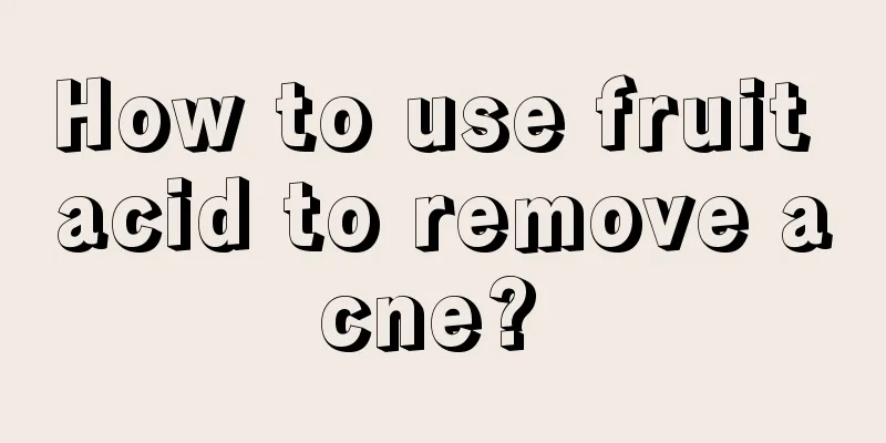 How to use fruit acid to remove acne? 