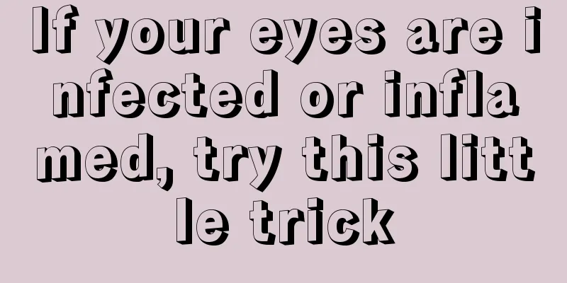 If your eyes are infected or inflamed, try this little trick