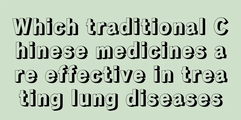 Which traditional Chinese medicines are effective in treating lung diseases