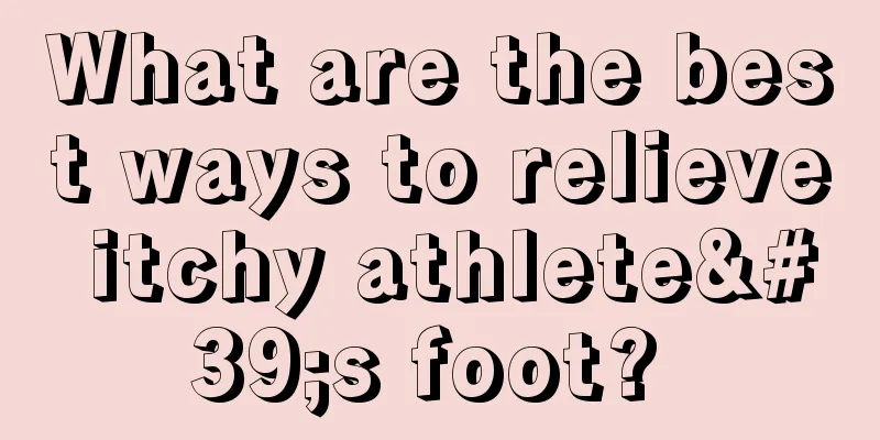 What are the best ways to relieve itchy athlete's foot? 