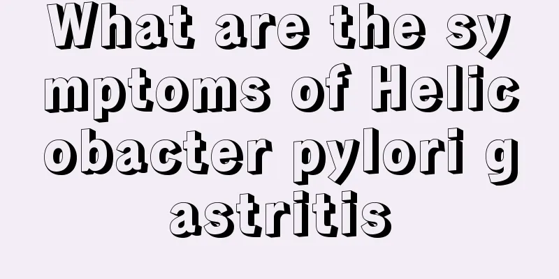 What are the symptoms of Helicobacter pylori gastritis