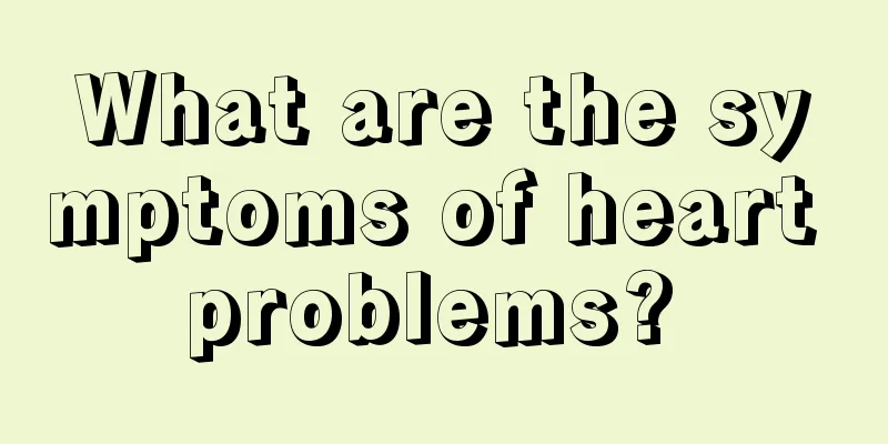 What are the symptoms of heart problems? 