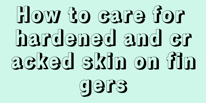 How to care for hardened and cracked skin on fingers