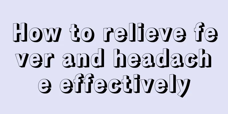 How to relieve fever and headache effectively