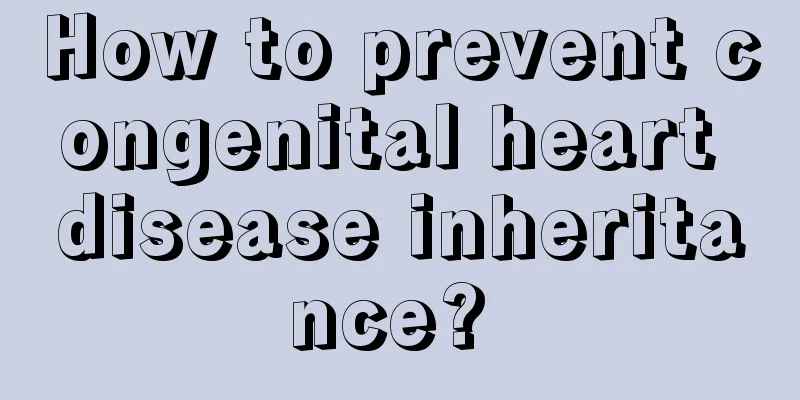 How to prevent congenital heart disease inheritance? 