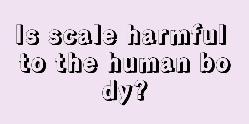Is scale harmful to the human body?