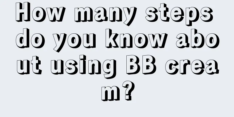 How many steps do you know about using BB cream?