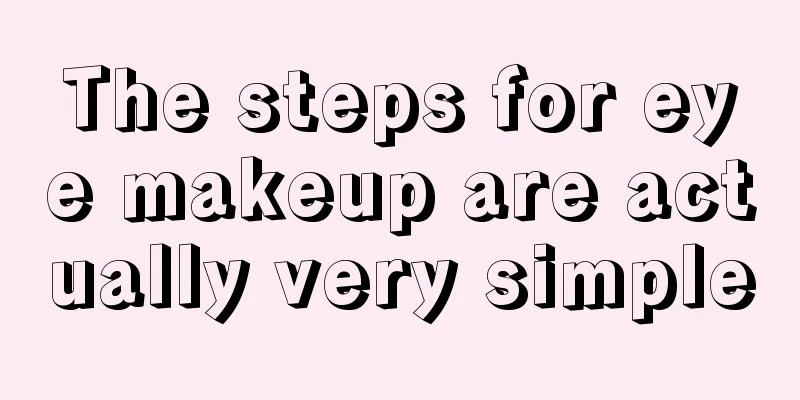 The steps for eye makeup are actually very simple