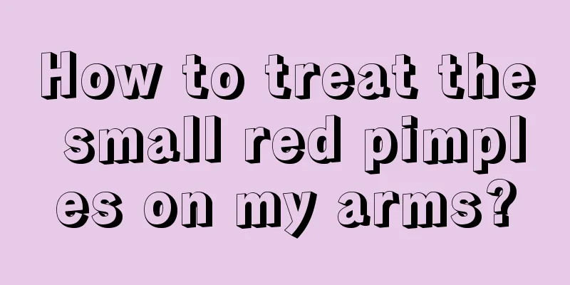 How to treat the small red pimples on my arms?