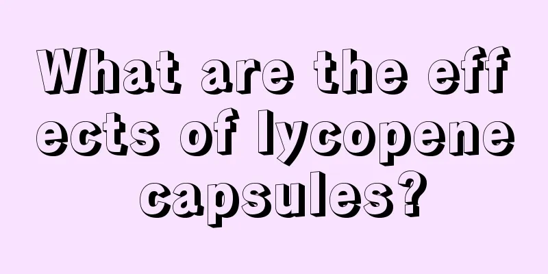 What are the effects of lycopene capsules?