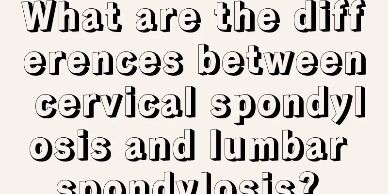 What are the differences between cervical spondylosis and lumbar spondylosis? 