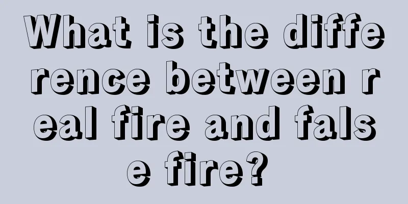 What is the difference between real fire and false fire? 