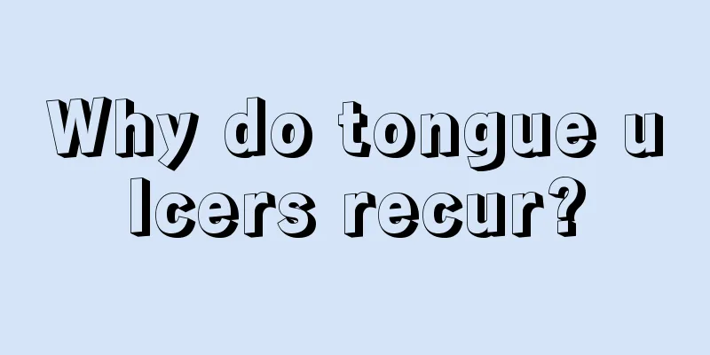 Why do tongue ulcers recur?