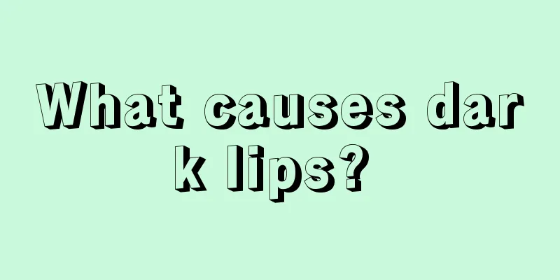 What causes dark lips? 