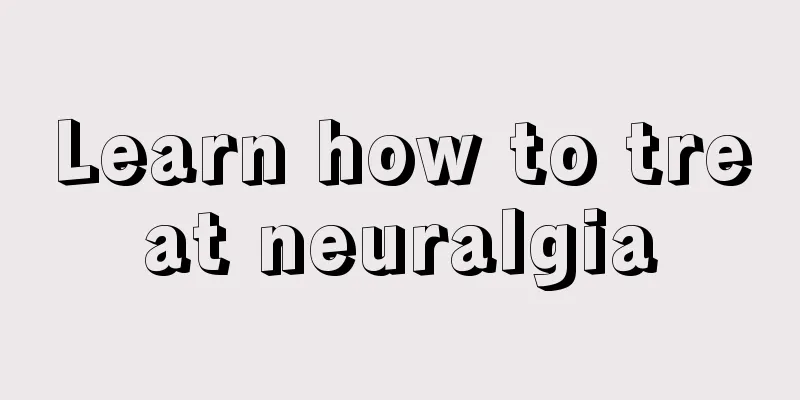 Learn how to treat neuralgia