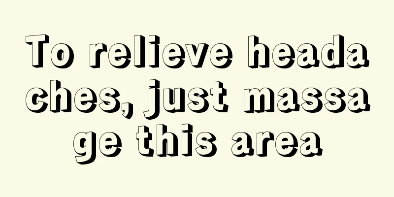 To relieve headaches, just massage this area