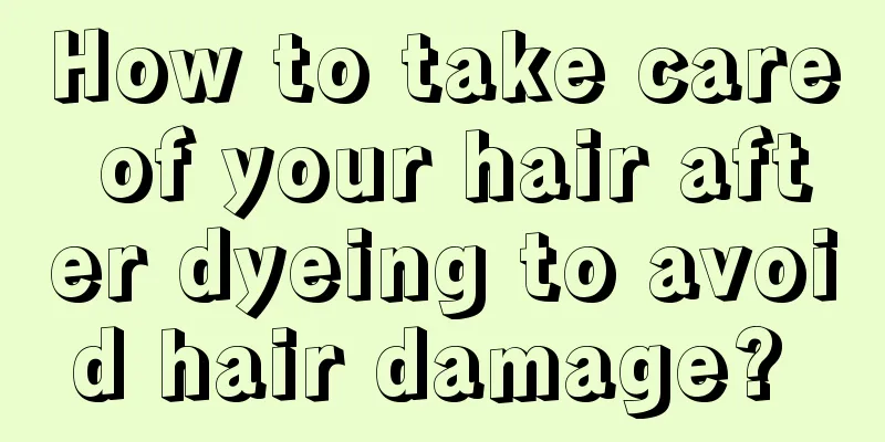 How to take care of your hair after dyeing to avoid hair damage? 