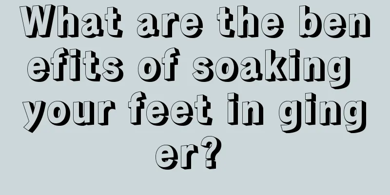 What are the benefits of soaking your feet in ginger? 