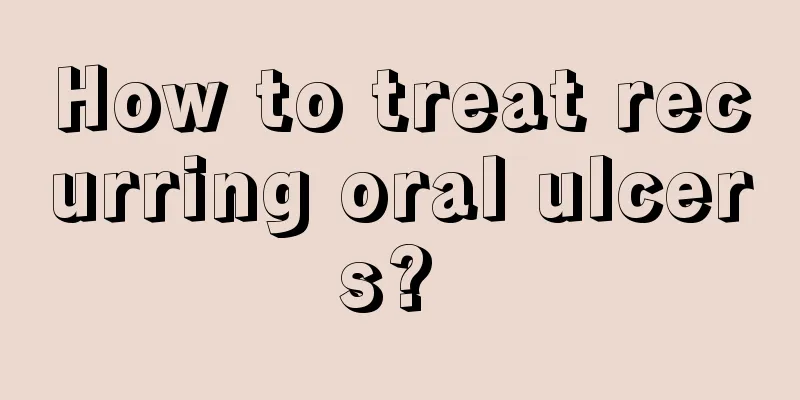How to treat recurring oral ulcers? 