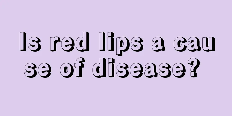 Is red lips a cause of disease? 