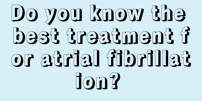 Do you know the best treatment for atrial fibrillation? 