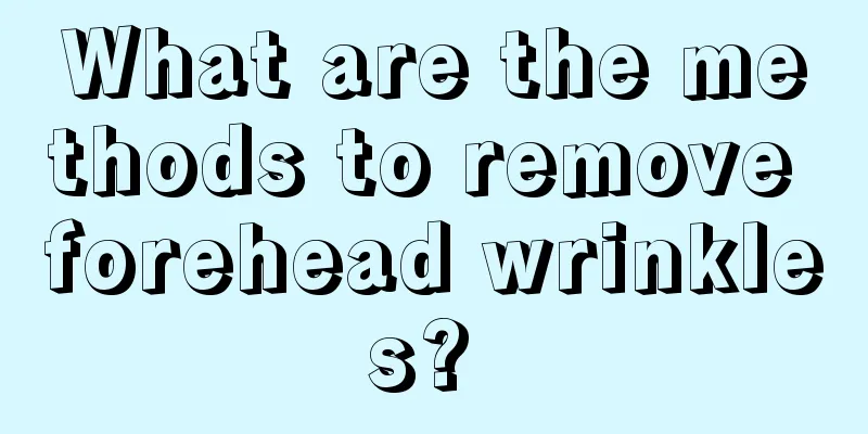 What are the methods to remove forehead wrinkles? 