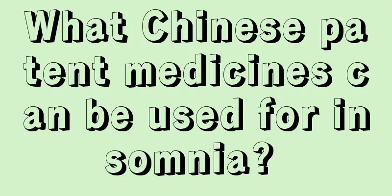 What Chinese patent medicines can be used for insomnia? 