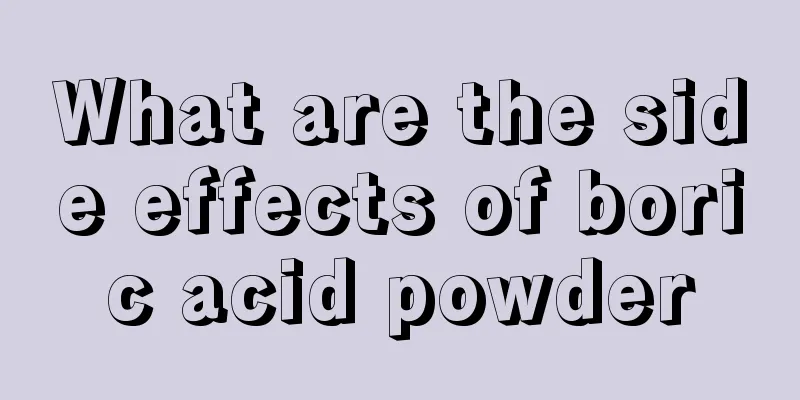 What are the side effects of boric acid powder