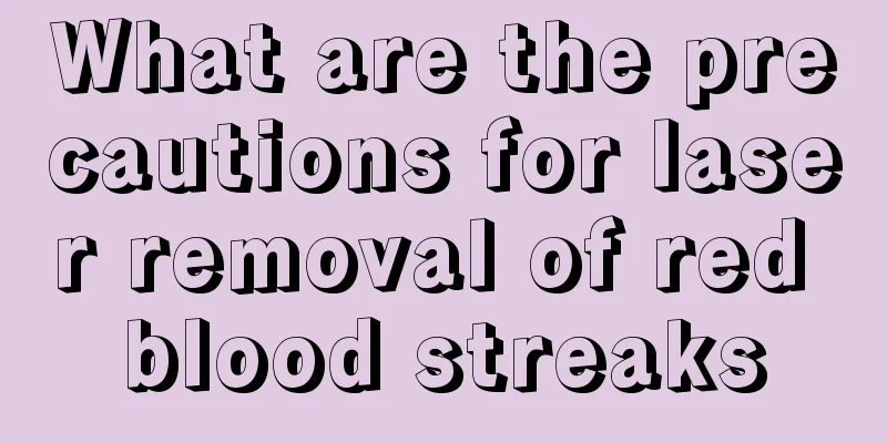 What are the precautions for laser removal of red blood streaks