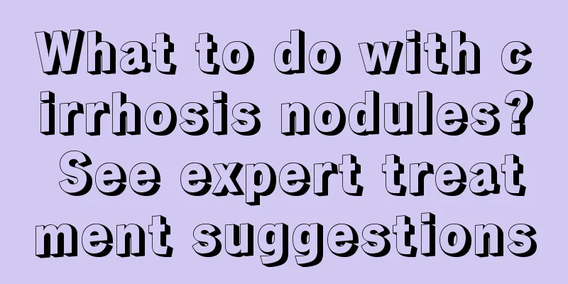 What to do with cirrhosis nodules? See expert treatment suggestions