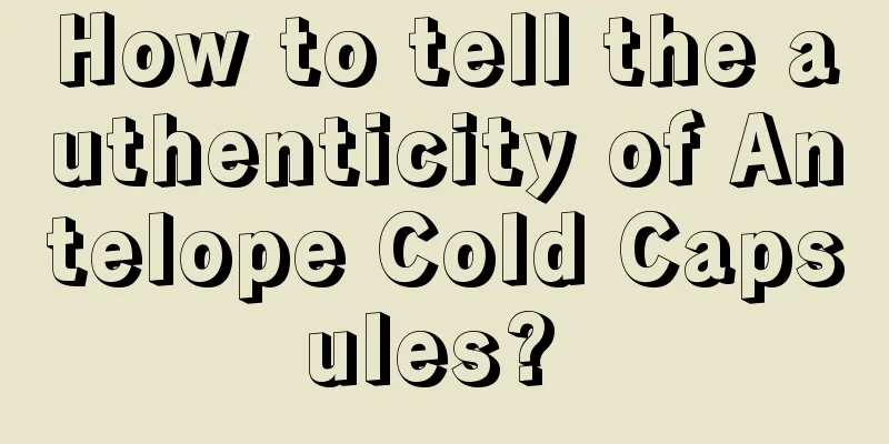 How to tell the authenticity of Antelope Cold Capsules? 